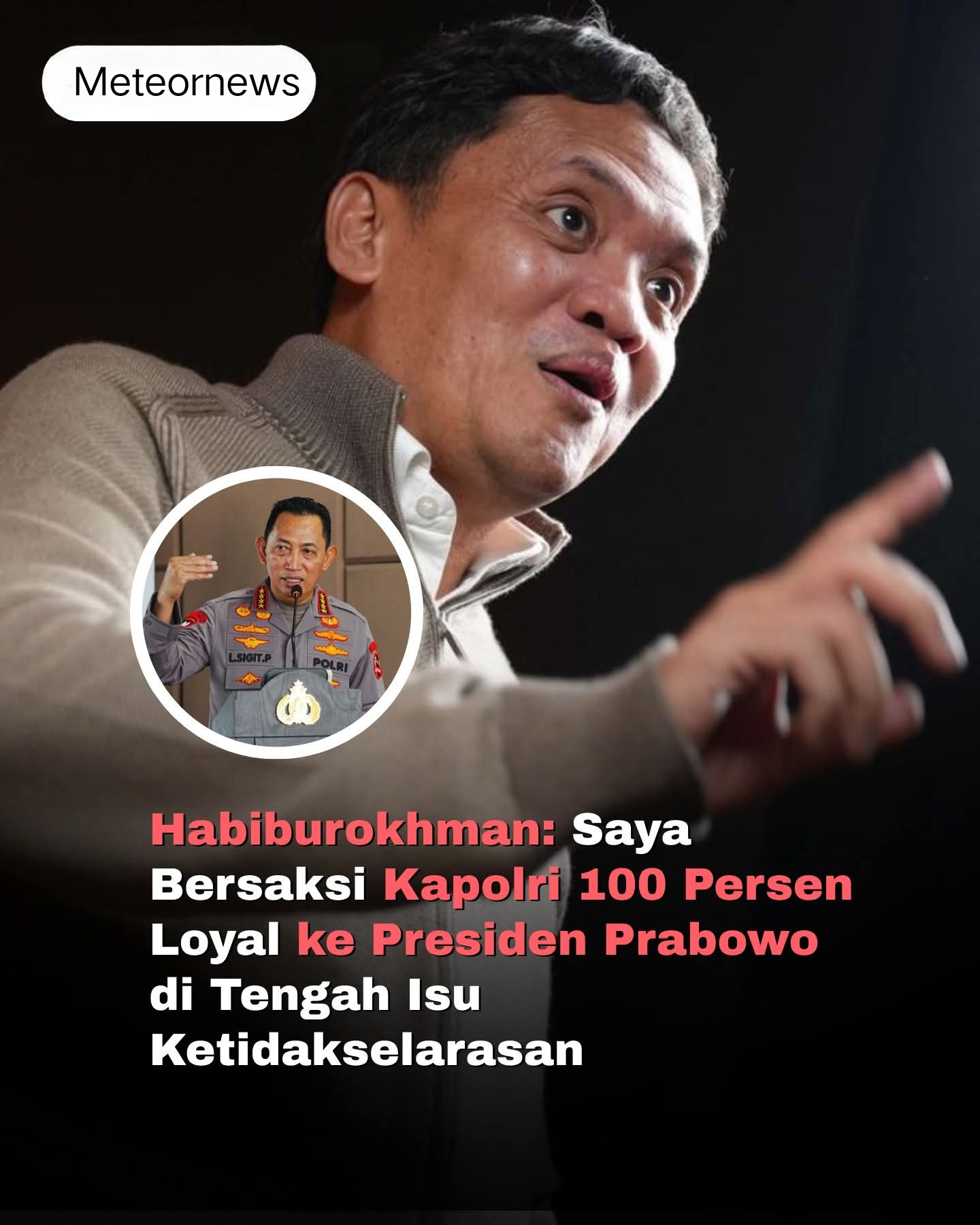 Habiburokhman : Kapolri Jenderal Listyo Sigit Prabowo Sepenuhnya Loyal Kepada Presiden Republik Indonesia (RI) Prabowo Subianto